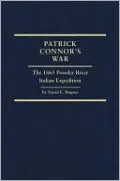 Patrick Connor's War: The 1865 Powder River Indian Expedition, Vol. 29