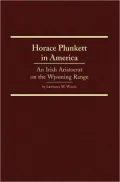 Horace Plunkett in America: An Irish Aristocrat on the Wyoming Range, Vol. 34