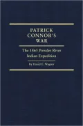Patrick Connor's War: The 1865 Powder River Indian Expedition