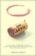 Grail: A Year Ambling and Shambling Through an Oregon Vineyard in Pursuit of the Best Pinot Noir Wine in the Whole Wild World