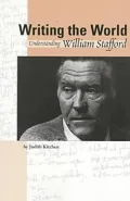 Writing the World: Understanding William Stafford