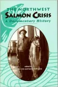 Northwest Salmon Crisis: A Documentary History