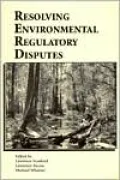 Resolving Environmental Regulatory Disputes