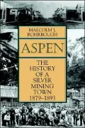 Aspen: The History of a Silver Mining Town, 1879-1893