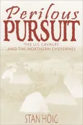 Perilous Pursuit: The U. S. Cavalry and the Northern Cheyennes