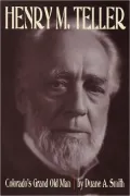 Henry M. Teller: Colorado's Grand Old Man