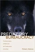 Predatory Bureaucracy: The Extermination of Wolves and the Transformation of the West