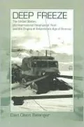 Deep Freeze: The United States, the International Geophysical Year, and the Origins of Antarctica's Age of Science