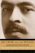 Jim Crow and the Wilson Administration: Protesting Federal Segregation in the Early Twentieth Century