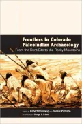 Frontiers in Colorado Paleoindian Archaeology: From the Dent Site to the Rocky Mountains
