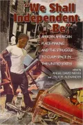 We Shall Independent Be: African American Place-Making and the Struggle to Claim Space in the United States