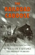 Railroad Caboose Its 100 Year History, Legend, and Lore