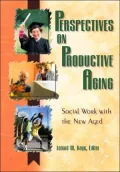 Perspectives on Productive Aging: Social Work with the New Aged