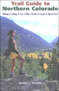 Trail Guide for Northern Colorado: Hiking, Biking, and Skiing in Fort Collins, Poudre Canyon and North Park