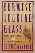 Burmese Looking Glass: A Human Rights Adventure and a Jungle Revolution