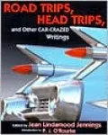 Road Trips, Head Trips and Other Car-Crazed Writings