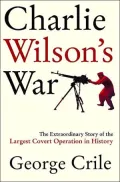 Charlie Wilson's War: The Extraordinary Story of the Largest Covert Operation in History