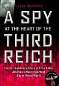 A Spy at the Heart of the Third Reich: The Extraordinary Life of Fritz Kolbe, America's Most Important Spy in World War II