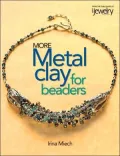 More Metal Clay for Beaders: 18 Innovative Projects