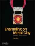 Enameling on Metal Clay: Innovative Jewelry Projects
