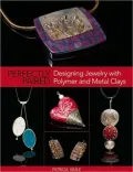 Perfectly Paired: Designing Jewelry With Polymer and Metal Clays