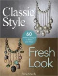 Classic Style, Fresh Look: Sixty Jewelry Designs to Make and Wear