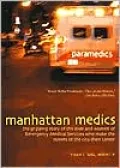 Manhattan Medics: The Gripping Story of the Men and Women of Emergency Medical Services Who Make the Streets of the City Their Career