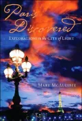 Paris Discovered: Explorations in the City of Light