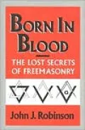 Born in Blood: The Lost Secrets of Freemasonry, Vol. 1