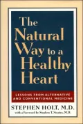 The Natural Way to a Healthy Heart : A Layman's Guide to Preventing and Treating Cardiovascular Disease