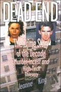 Dead End: The Crime Story of the Decade: Murder, Incest and High-Tech Thievery