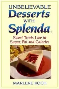Unbelievable Desserts with Splenda: Sweet Treats Low in Sugar, Fat, and Calories