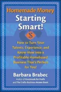 Homemade Money, Starting Smart!: How to Turn Your Talents, Experience, and Know-How into a Profitable Homebased Business That's Perfect for You!