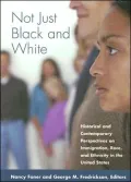 Not Just Black and White: Historical and Contemporary Perspectives on Immigration, Race, and Ethnicity in the United States