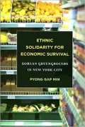 Ethnic Solidarity for Economic Survival: Korean Greengrocers in New York City