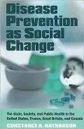 Disease Prevention as Social Change: The State, Society, and Public Health in the United States, France, Great Britain, and Canada