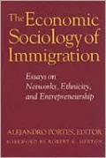 Economic Sociology of Immigration: Essays on Networks, Ethnicity, and Entrepreneurship