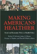 Making Americans Healthier: Social and Economic Policy as Health Policy