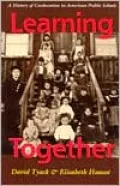 Learning Together; A History of Coeducation in American Public Schools