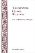 Traditional Ojibwa Religion and Its Historical Changes
