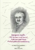Jacques Loeb His Science and Social Activism and Their Philosophical Foundations