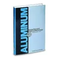 Aluminum: Properties and Physical Metallurgy