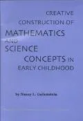 Creative Construction of Mathematics and Science Concepts in Early Childhood