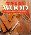 Working Wood: A Complete Bench-Top Reference