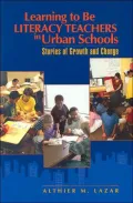 Learning to Be Literacy Teachers in Urban Schools: Stories of Growth and Change