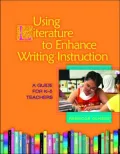 Using Literature to Enhance Writing Instruction: A Guide for K-5 Teachers