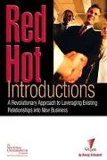 Red Hot Introductions A Revolutionary Approach to Leveraging Existing Relationships into New...