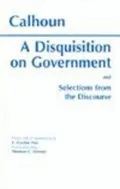 Disquisition on Government: And Selections from the Discourse