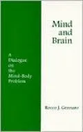 Mind and Brain: A Dialogue on the Mind-Body Problem