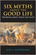 Six Myths about the Good Life: Thinking about What Has Value